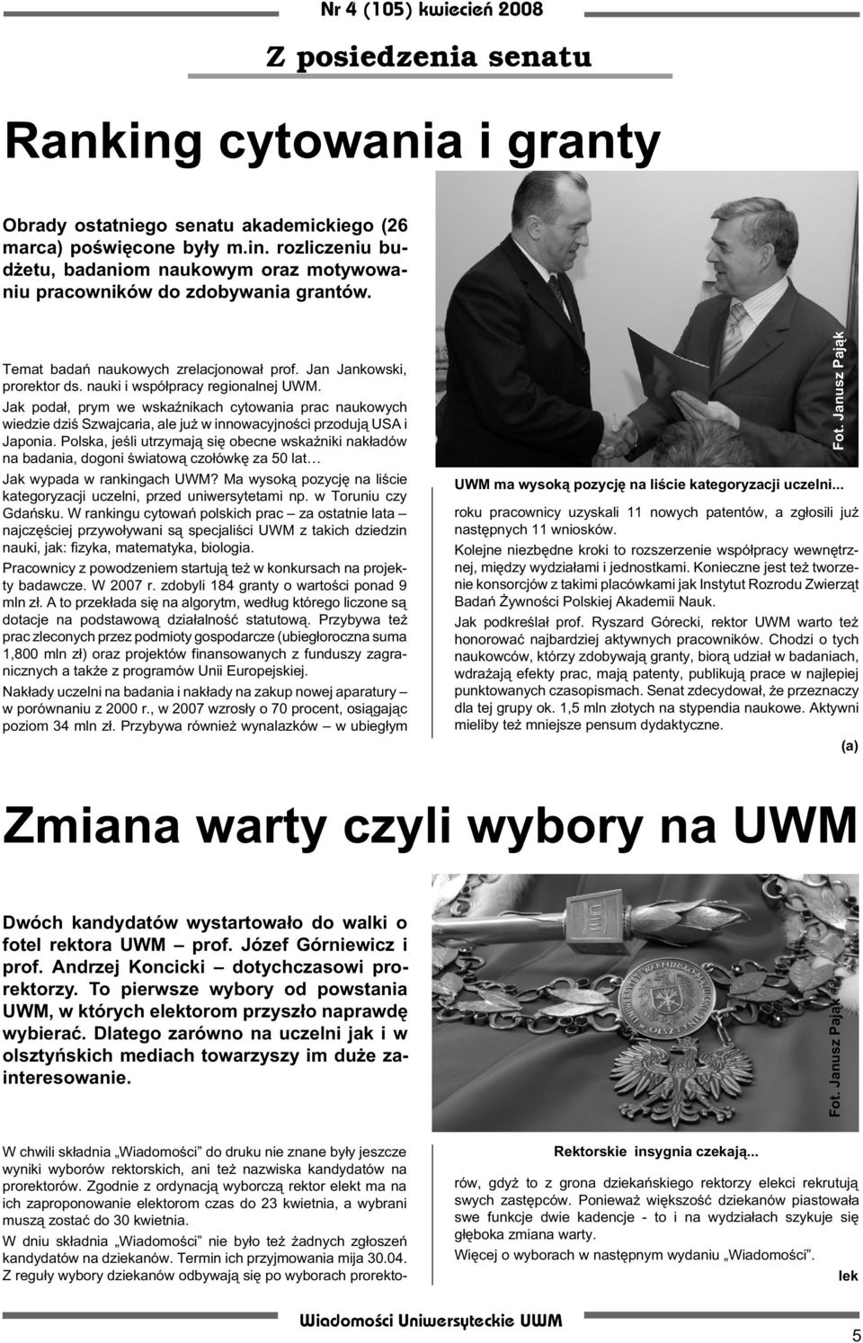 Jak poda³, prym we wskaÿnikach cytowania prac naukowych wiedzie dziœ Szwajcaria, ale ju w innowacyjnoœci przoduj¹ USA i Japonia.