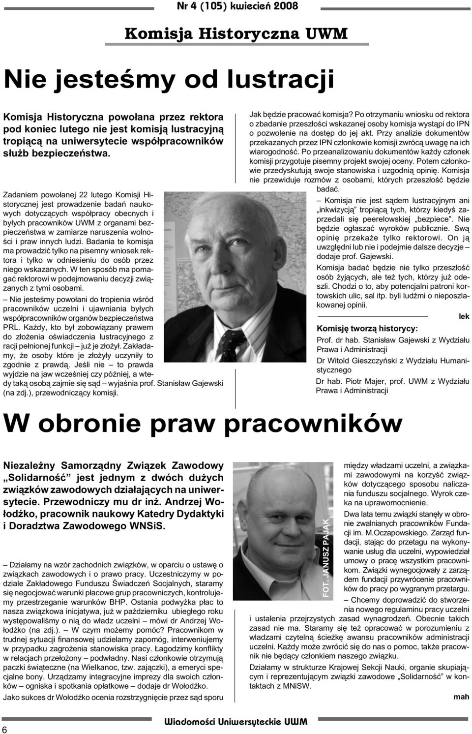 praw innych ludzi. Badania te komisja ma prowadziæ tylko na pisemny wniosek rektora i tylko w odniesieniu do osób przez niego wskazanych.