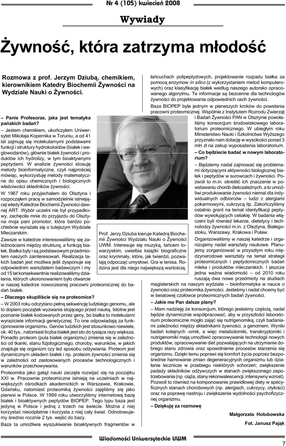 Jestem chemikiem, ukoñczy³em Uniwersytet Miko³aja Kopernika w Toruniu, a od 41 lat zajmujê siê molekularnymi podstawami funkcji i struktury hydrokoloidów (bia³ek i weglowodanów), g³ównie bia³ek
