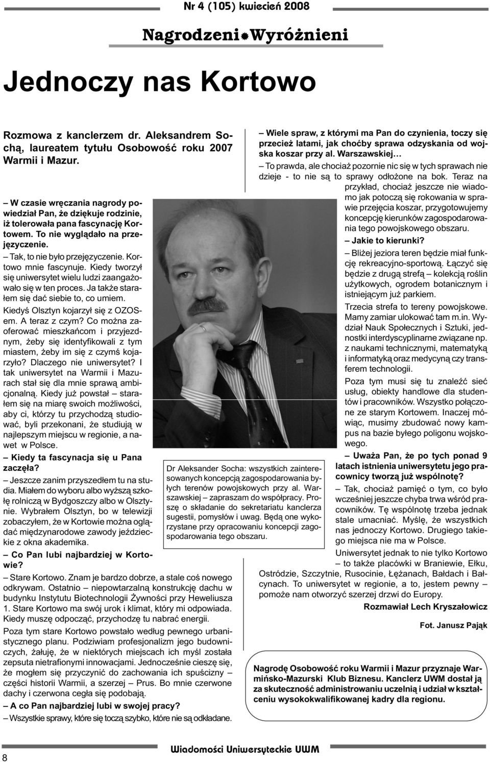 Kiedy tworzy³ siê uniwersytet wielu ludzi zaanga owa³o siê w ten proces. Ja tak e stara- ³em siê daæ siebie to, co umiem. Kiedyœ Olsztyn kojarzy³ siê z OZOSem. A teraz z czym?