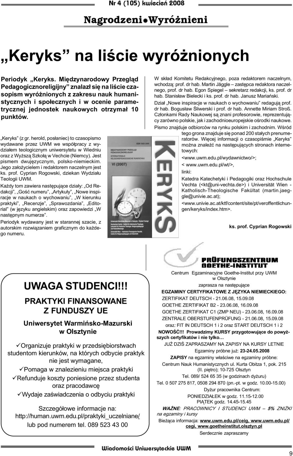 punktów. Keryks (z gr. herold, pos³aniec) to czasopismo wydawane przez UWM we wspó³pracy z wydzia³em teologicznym uniwersytetu w Wiedniu oraz z Wy sz¹ Szko³¹ w Vechcie (Niemcy).