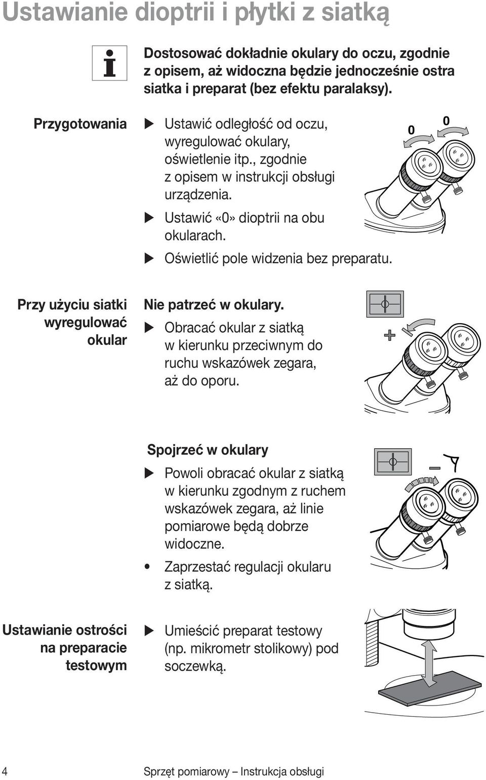 Oświetlić pole widzenia bez preparatu. 0 0 Przy użyciu siatki wyregulować okular Nie patrzeć w okulary. Obracać okular z siatką w kierunku przeciwnym do ruchu wskazówek zegara, aż do oporu.