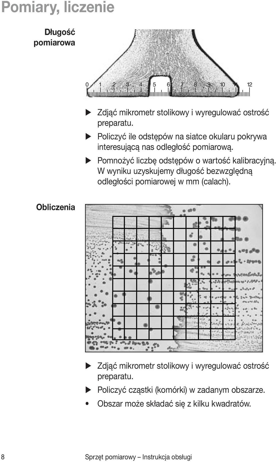 W wyniku uzyskujemy długość bezwzględną odległości pomiarowej w mm (calach).