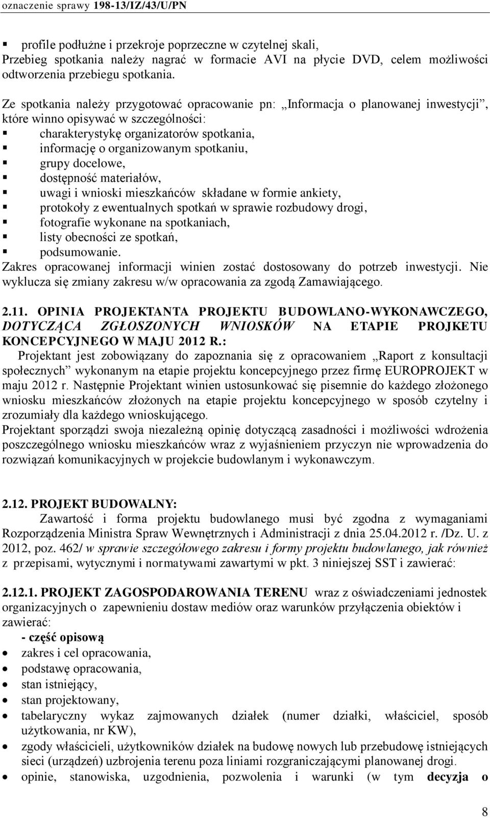 spotkaniu, grupy docelowe, dostępność materiałów, uwagi i wnioski mieszkańców składane w formie ankiety, protokoły z ewentualnych spotkań w sprawie rozbudowy drogi, fotografie wykonane na