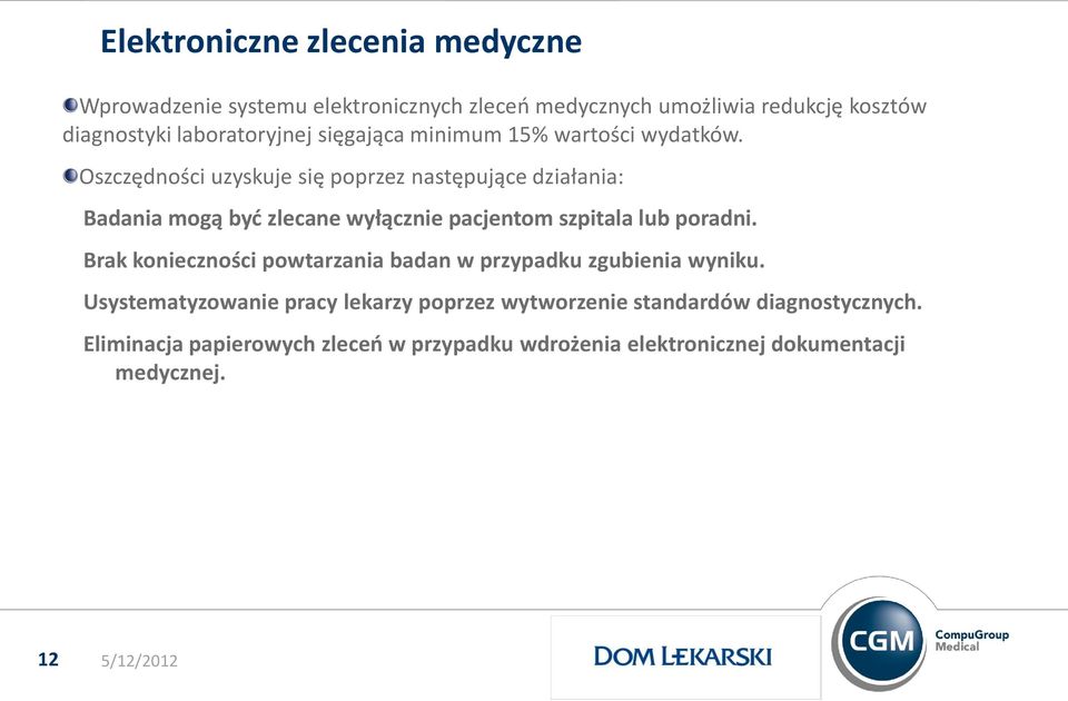 Oszczędności uzyskuje się poprzez następujące działania: Badania mogą być zlecane wyłącznie pacjentom szpitala lub poradni.