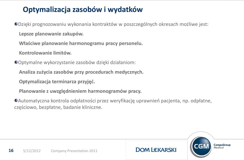 Optymalne wykorzystanie zasobów dzięki działaniom: Analiza zużycia zasobów przy procedurach medycznych. Optymalizacja terminarza przyjęć.