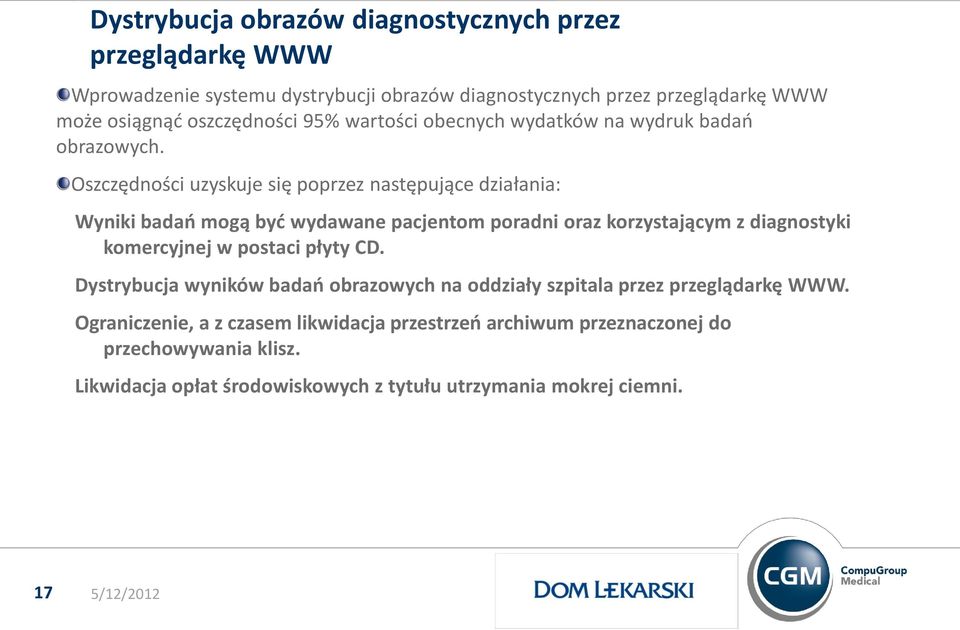 Oszczędności uzyskuje się poprzez następujące działania: Wyniki badań mogą być wydawane pacjentom poradni oraz korzystającym z diagnostyki komercyjnej w postaci