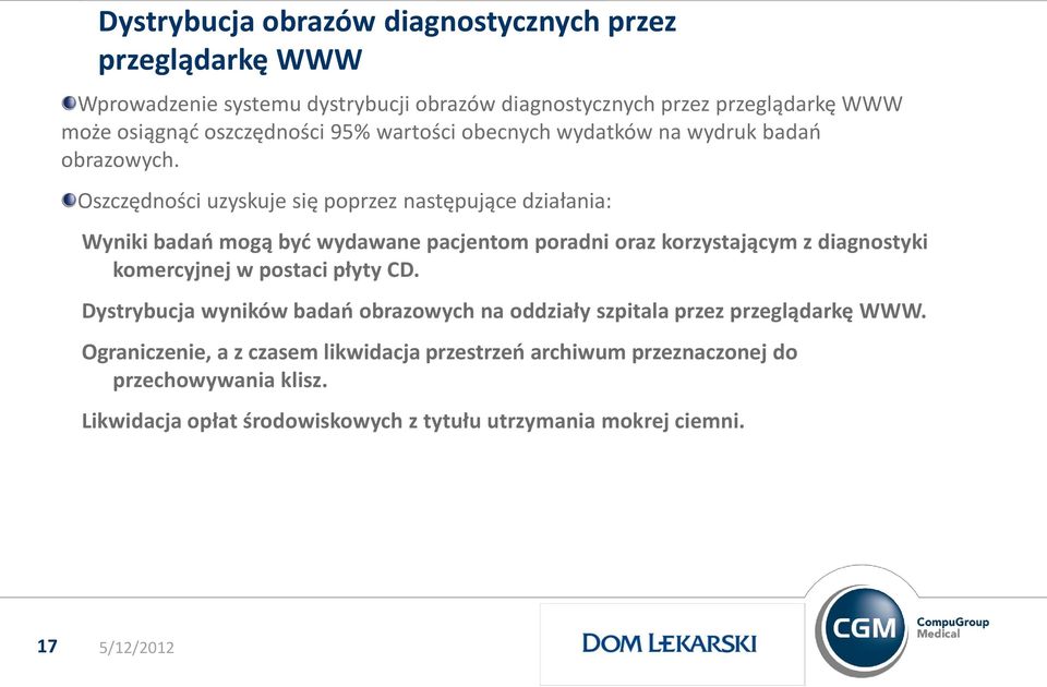 Oszczędności uzyskuje się poprzez następujące działania: Wyniki badań mogą być wydawane pacjentom poradni oraz korzystającym z diagnostyki komercyjnej w postaci