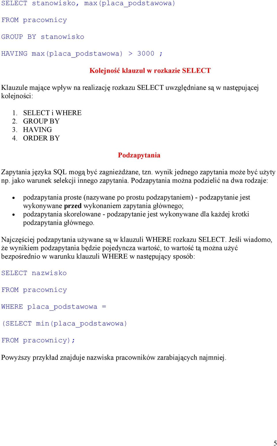 jako warunek selekcji innego zapytania.