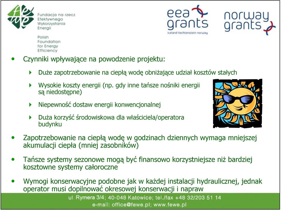 Zapotrzebowanie na ciepłą wodę w godzinach dziennych wymaga mniejszej akumulacji ciepła (mniej zasobników) Tańsze systemy sezonowe mogą być finansowo
