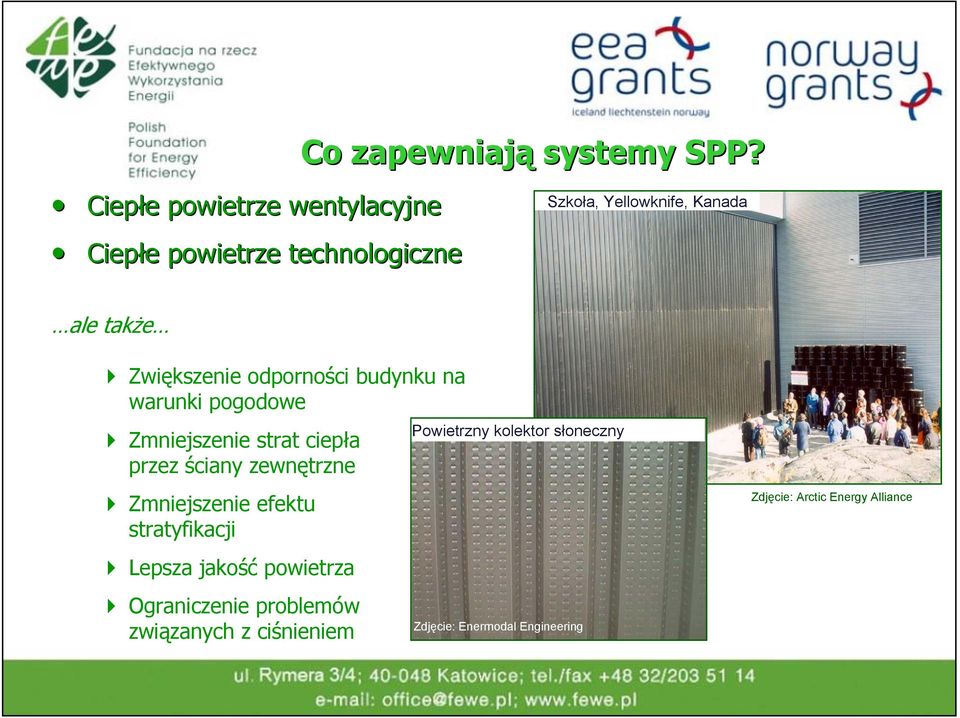 Zwiększenie odporności budynku na warunki pogodowe Zmniejszenie strat ciepła przez ściany zewnętrzne