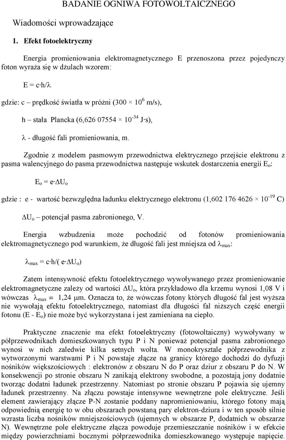 Plancka (6,626 07554 10-34 J s), - długość fali promieniowania, m.