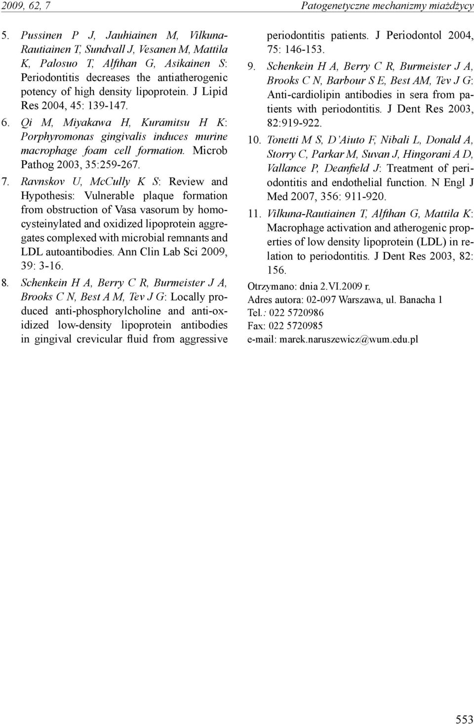 J Lipid Res 2004, 45: 139-147. 6. Qi M, Miyakawa H, Kuramitsu H K: Porphyromonas gingivalis induces murine macrophage foam cell formation. Microb Pathog 2003, 35:259-267. 7.