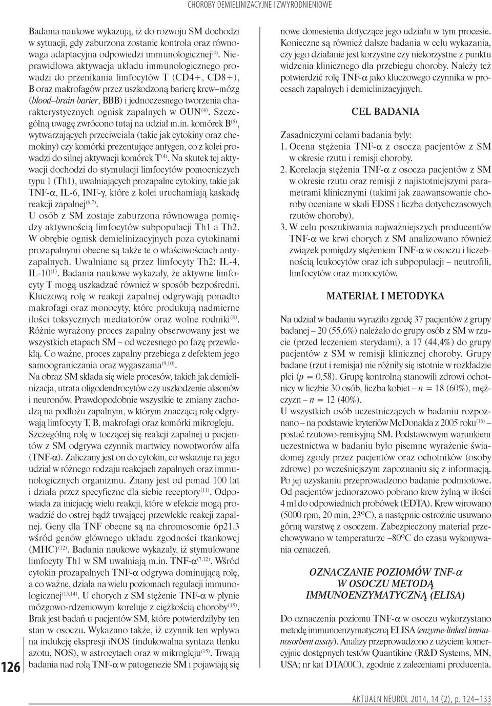 tworzenia charakterystycznych ognisk zapalnych w OUN (4). Szczególną uwagę zwrócono tutaj na udział m.in.