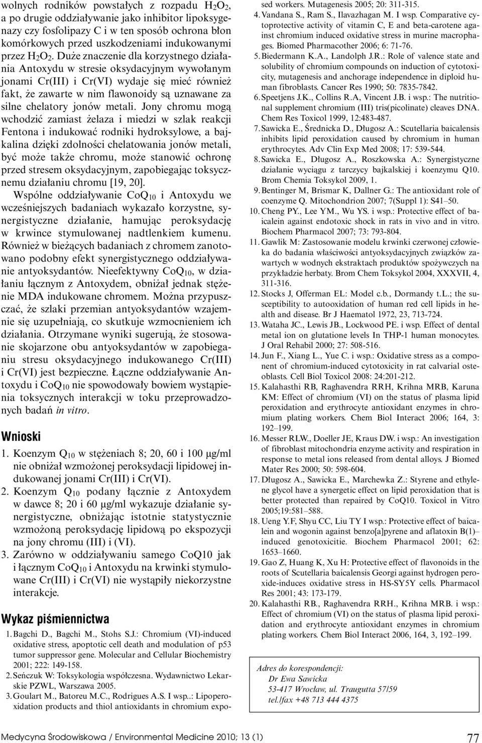 Du e znaczenie dla korzystnego dzia ania Antoxydu w stresie oksydacyjnym wywo anym jonami Cr(III) i Cr(VI) wydaje si mieç równie fakt, e zawarte w nim flawonoidy sà uznawane za silne chelatory jonów