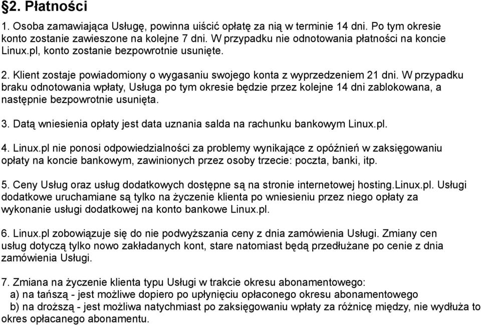 W przypadku braku odnotowania wpłaty, Usługa po tym okresie będzie przez kolejne 14 dni zablokowana, a następnie bezpowrotnie usunięta. 3.