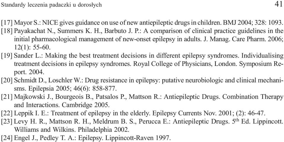 2006; 12(1): 55-60. [19] Sander L.: Making the best treatment decisions in different epilepsy syndromes. Individualising treatment decisions in epilepsy syndromes. Royal College of Physicians, London.