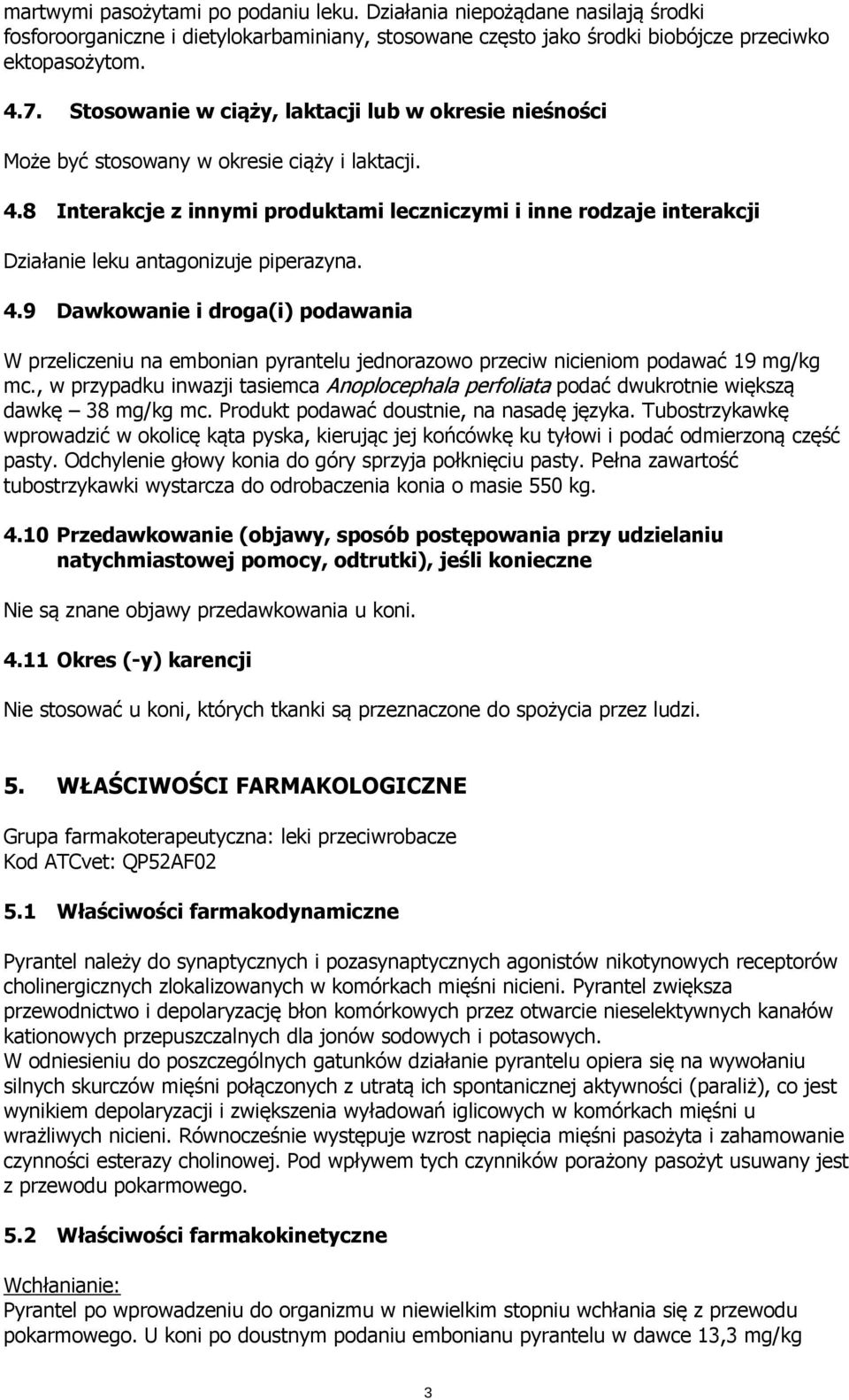 8 Interakcje z innymi produktami leczniczymi i inne rodzaje interakcji Działanie leku antagonizuje piperazyna. 4.