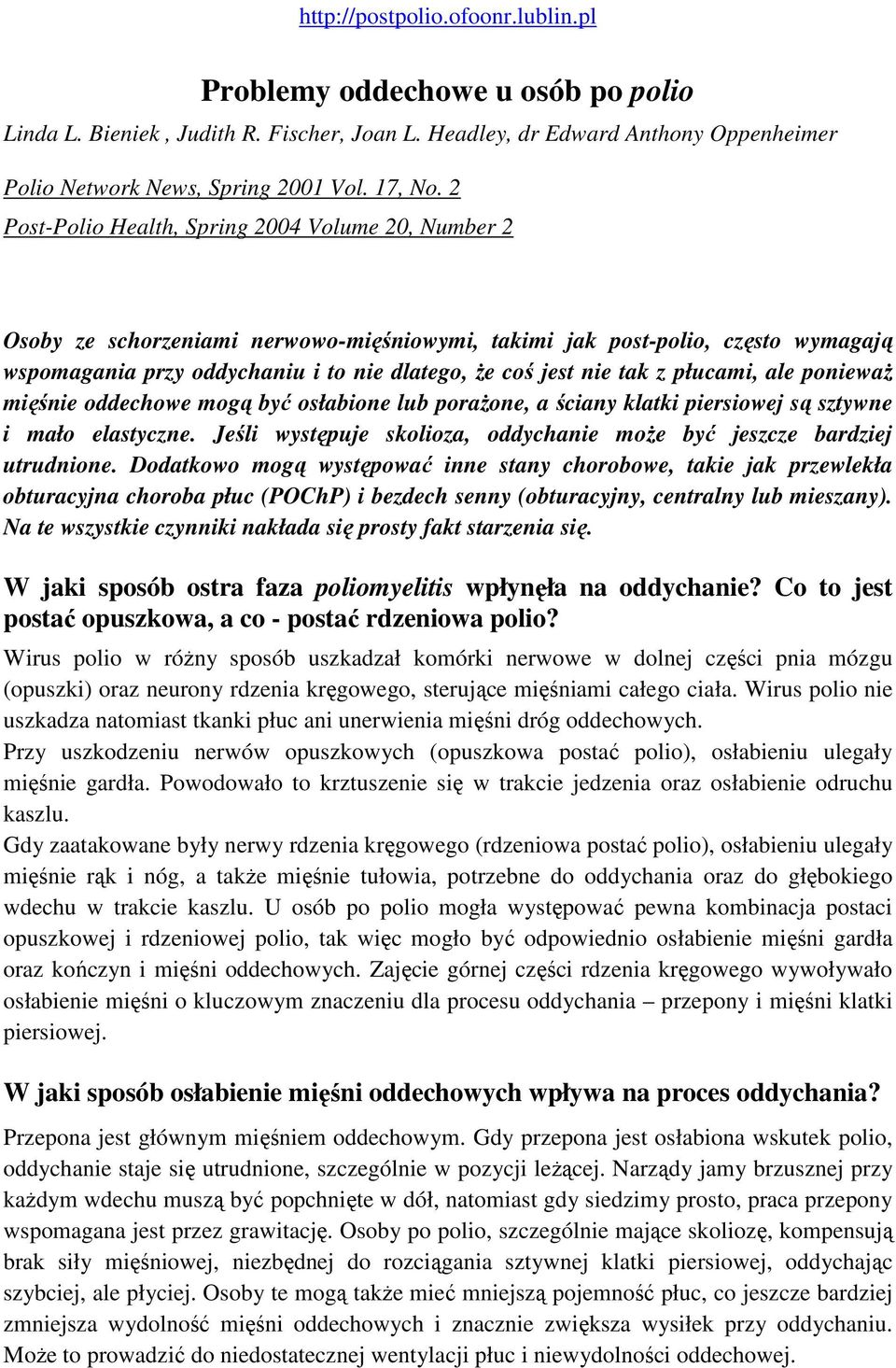 tak z płucami, ale poniewaŝ mięśnie oddechowe mogą być osłabione lub poraŝone, a ściany klatki piersiowej są sztywne i mało elastyczne.