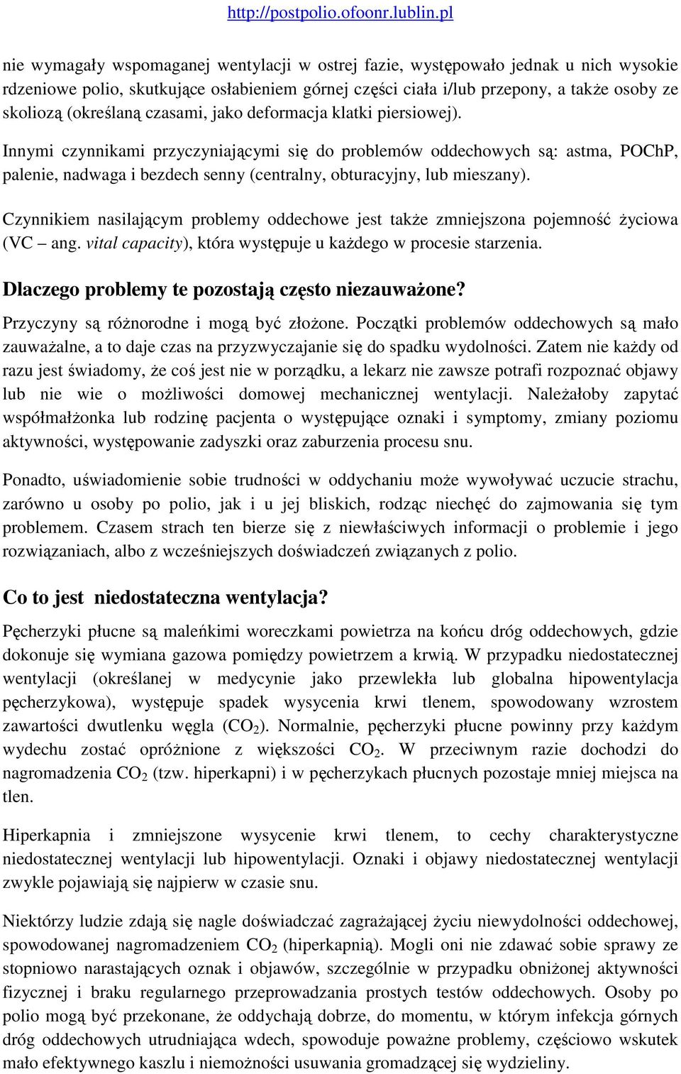 Czynnikiem nasilającym problemy oddechowe jest takŝe zmniejszona pojemność Ŝyciowa (VC ang. vital capacity), która występuje u kaŝdego w procesie starzenia.