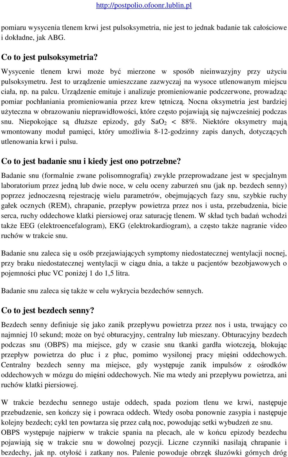 Urządzenie emituje i analizuje promieniowanie podczerwone, prowadząc pomiar pochłaniania promieniowania przez krew tętniczą.