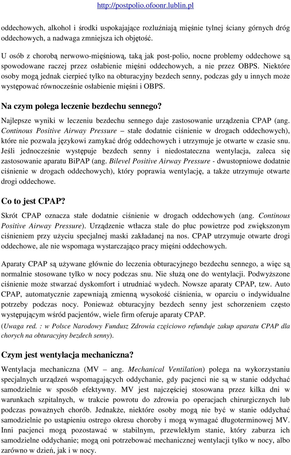 Niektóre osoby mogą jednak cierpieć tylko na obturacyjny bezdech senny, podczas gdy u innych moŝe występować równocześnie osłabienie mięśni i OBPS. Na czym polega leczenie bezdechu sennego?