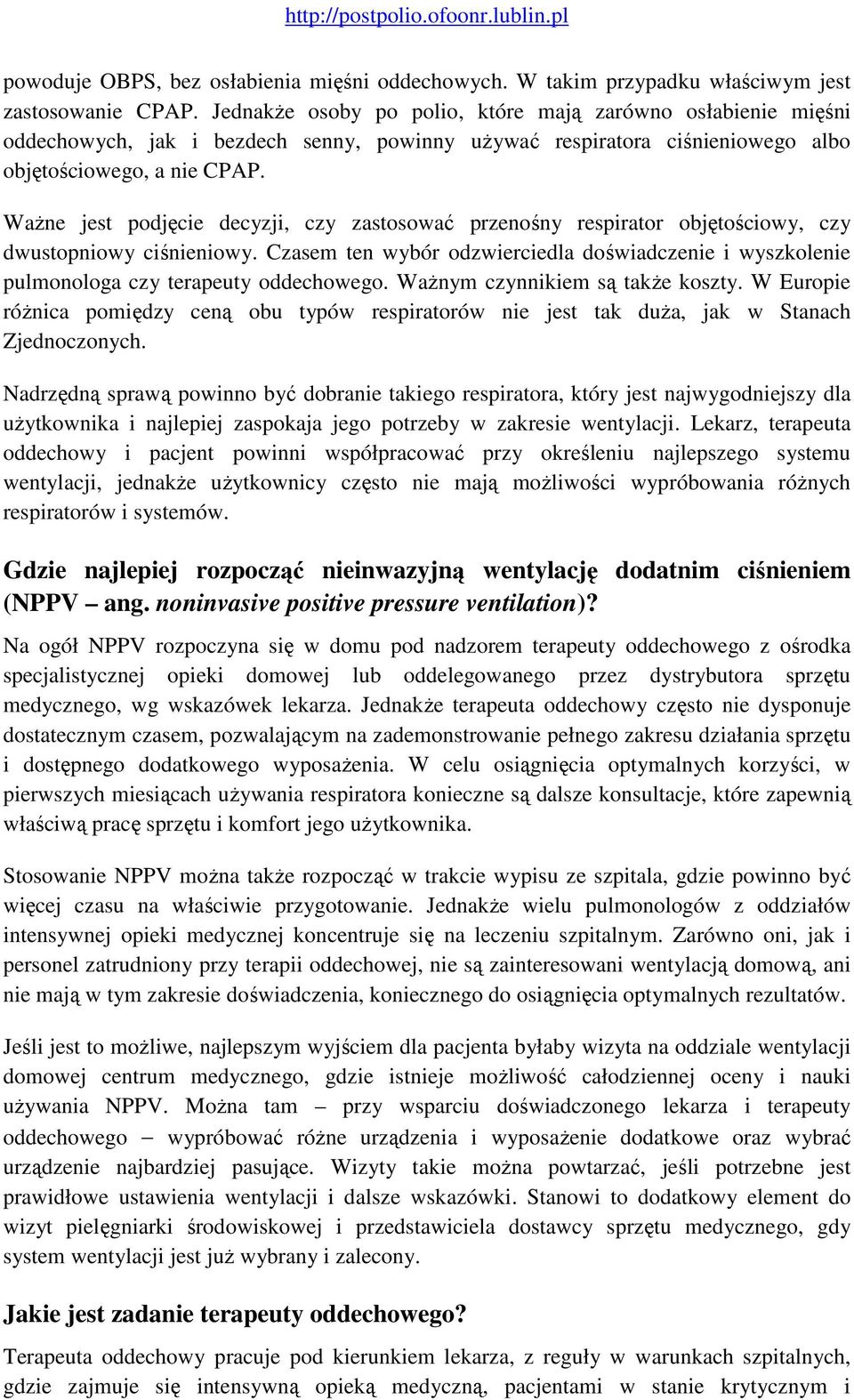 WaŜne jest podjęcie decyzji, czy zastosować przenośny respirator objętościowy, czy dwustopniowy ciśnieniowy.