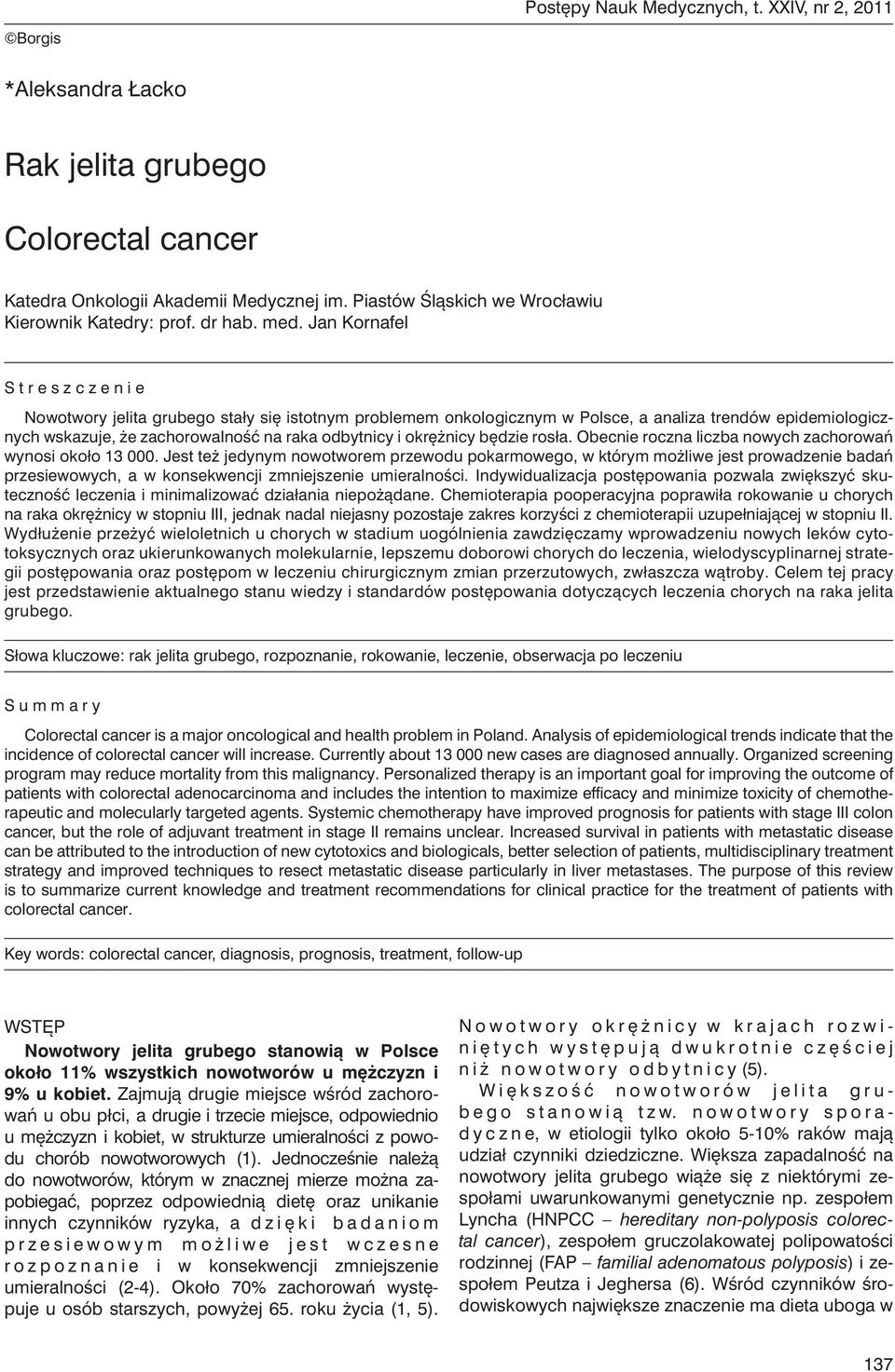 Jan Kornafel Streszczenie Nowotwory jelita grubego stały się istotnym problemem onkolo gicznym w Polsce, a analiza trendów epidemiologicznych wskazuje, że zachorowalność na raka odbytnicy i okrężnicy