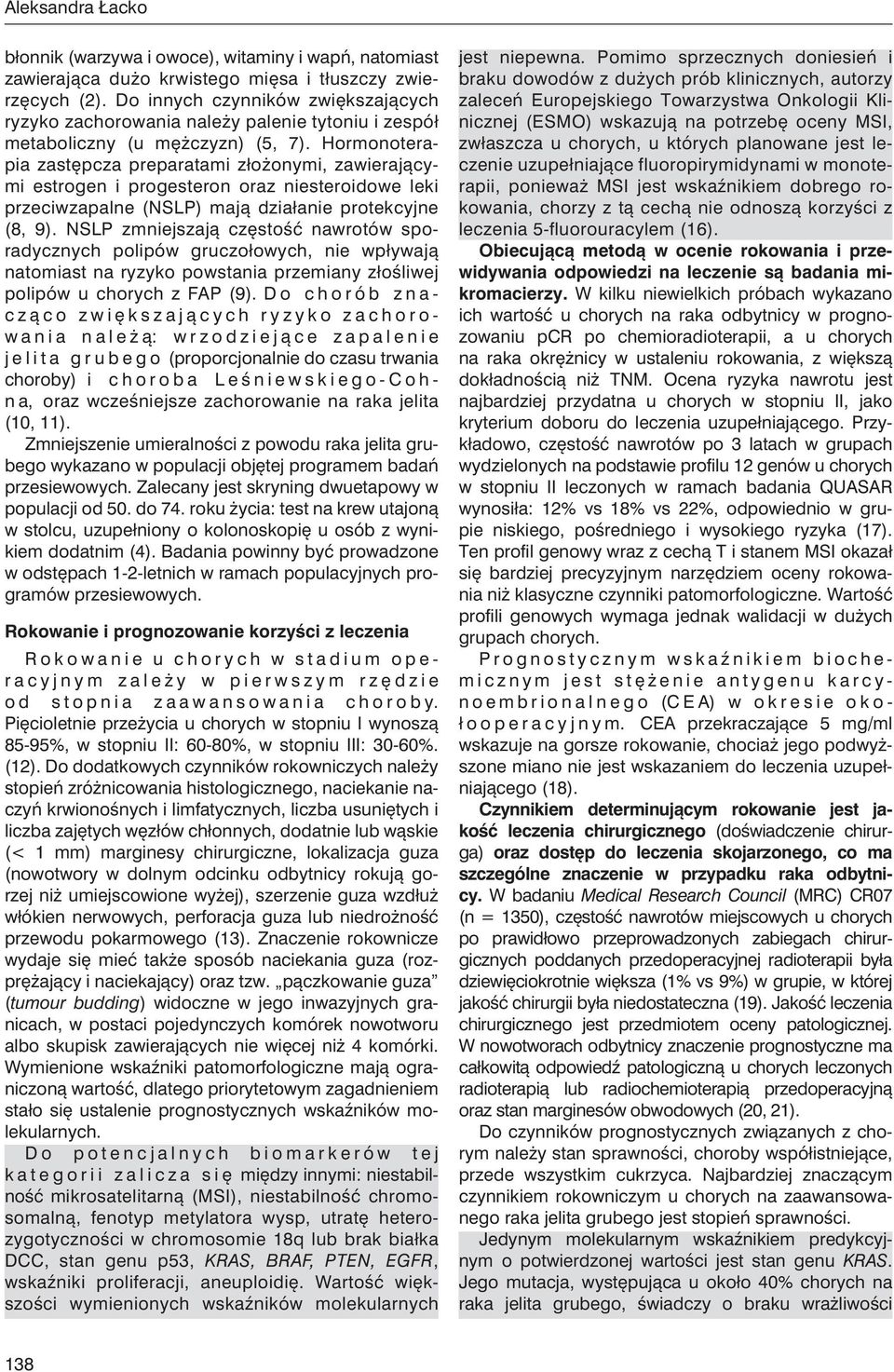 Hormonoterapia zastępcza preparatami złożonymi, zawierającymi estrogen i progesteron oraz niesteroidowe leki przeciwzapalne (NSLP) mają działanie protekcyjne (8, 9).
