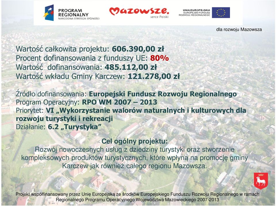 278,00 zł Źródło dofinansowania: Europejski Fundusz Rozwoju Regionalnego Program Operacyjny: RPO WM 2007 2013 Priorytet: VI Wykorzystanie walorów