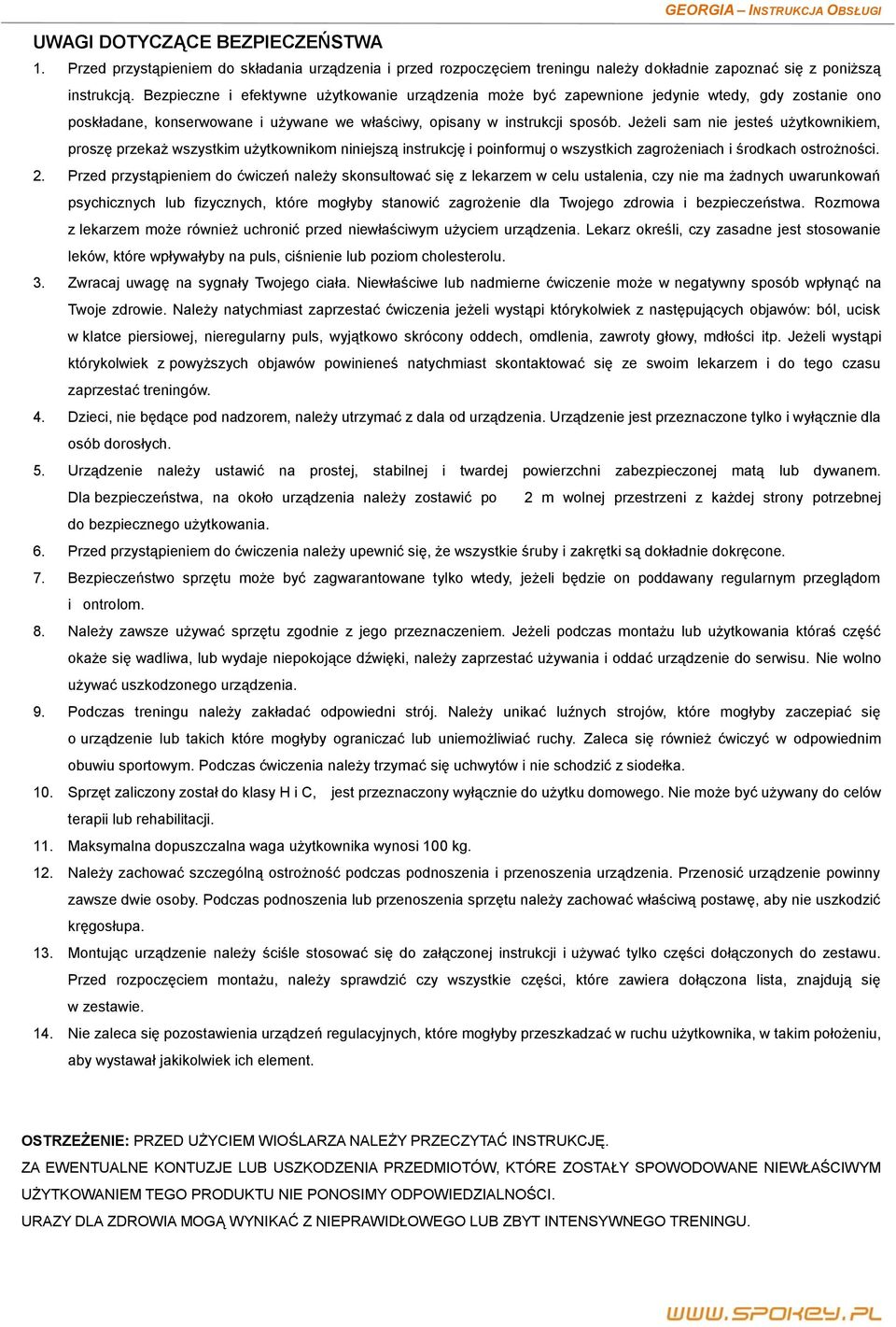 Jeżeli sam nie jesteś użytkownikiem, proszę przekaż wszystkim użytkownikom niniejszą instrukcję i poinformuj o wszystkich zagrożeniach i środkach ostrożności. 2.