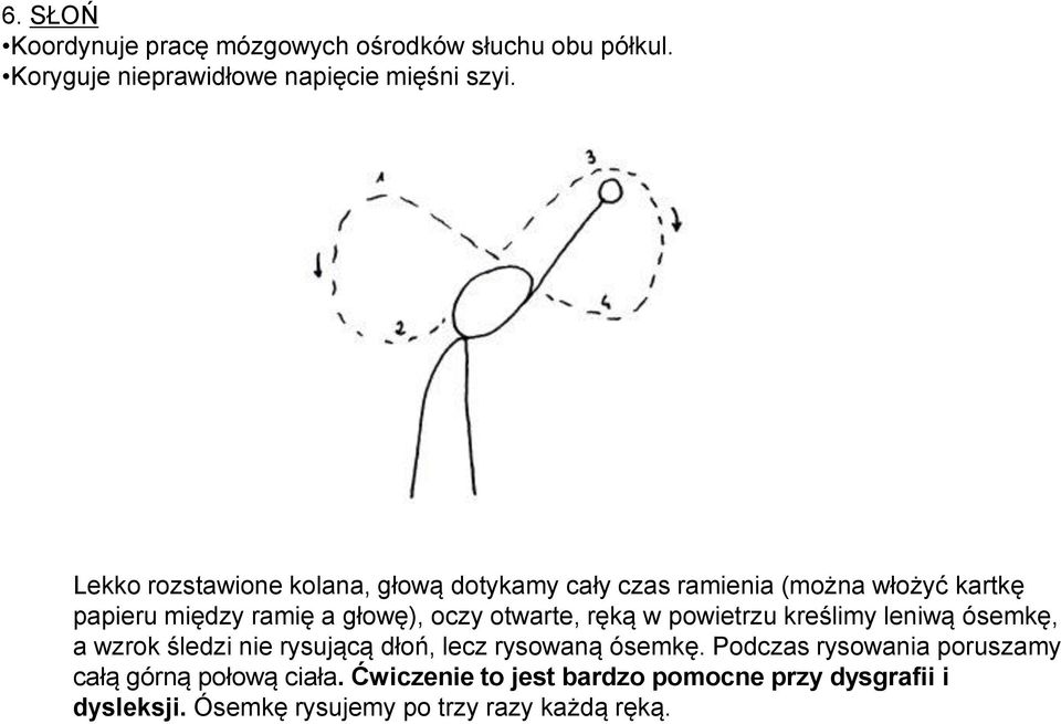 otwarte, ręką w powietrzu kreślimy leniwą ósemkę, a wzrok śledzi nie rysującą dłoń, lecz rysowaną ósemkę.