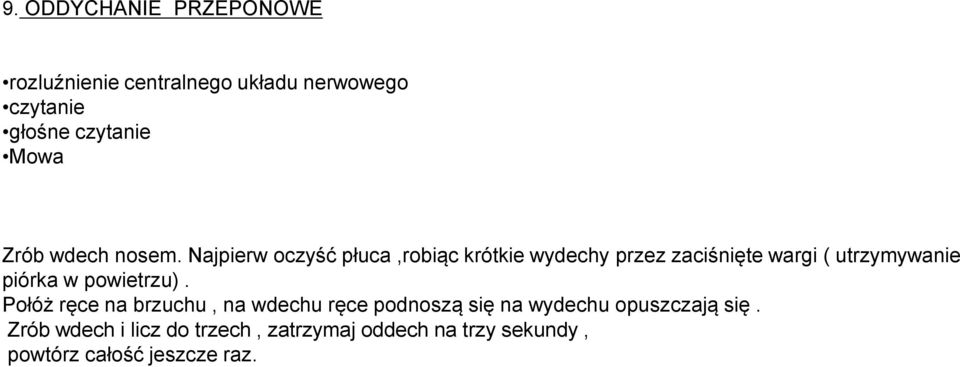 Najpierw oczyść płuca,robiąc krótkie wydechy przez zaciśnięte wargi ( utrzymywanie piórka w