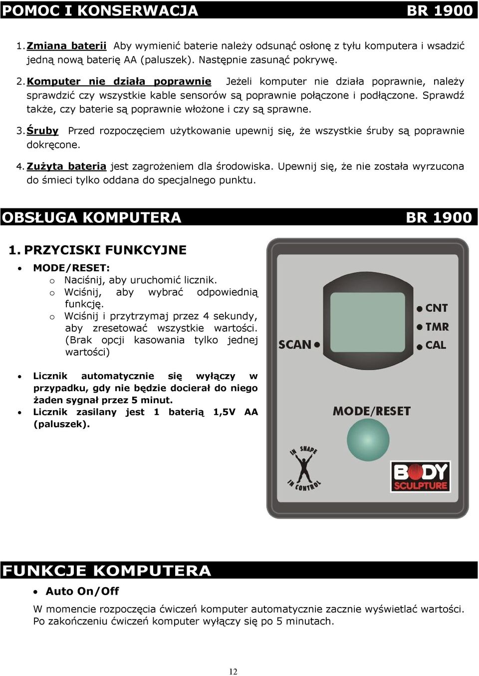 Sprawdź także, czy baterie są poprawnie włożone i czy są sprawne. 3. Śruby Przed rozpoczęciem użytkowanie upewnij się, że wszystkie śruby są poprawnie dokręcone. 4.