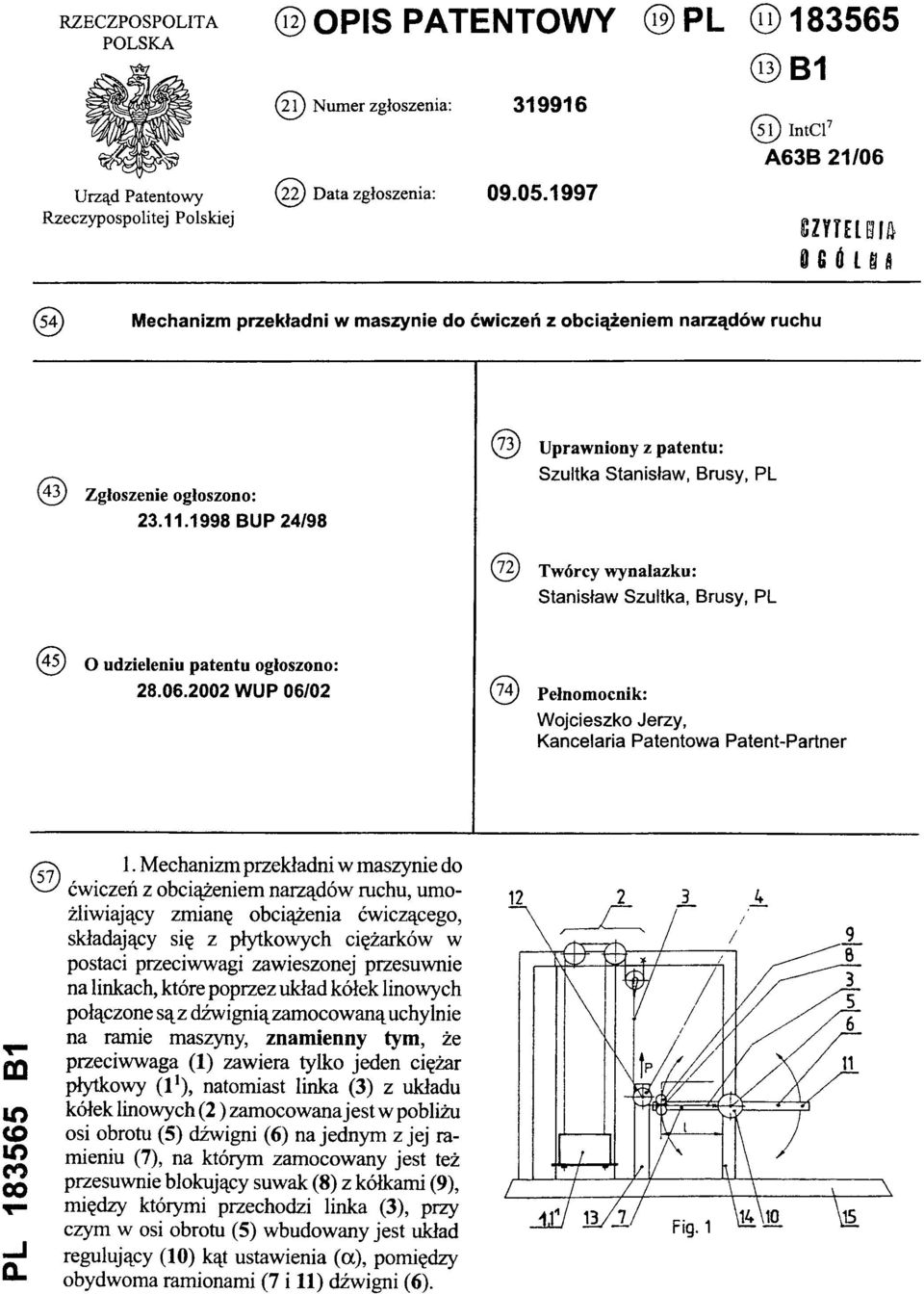 1998 BUP 24/98 (73) Uprawniony z patentu: Szultka Stanisław, Brusy, PL (72) Twórcy wynalazku: Stanisław Szultka, Brusy, PL (45) O udzieleniu patentu ogłoszono: 28.06.