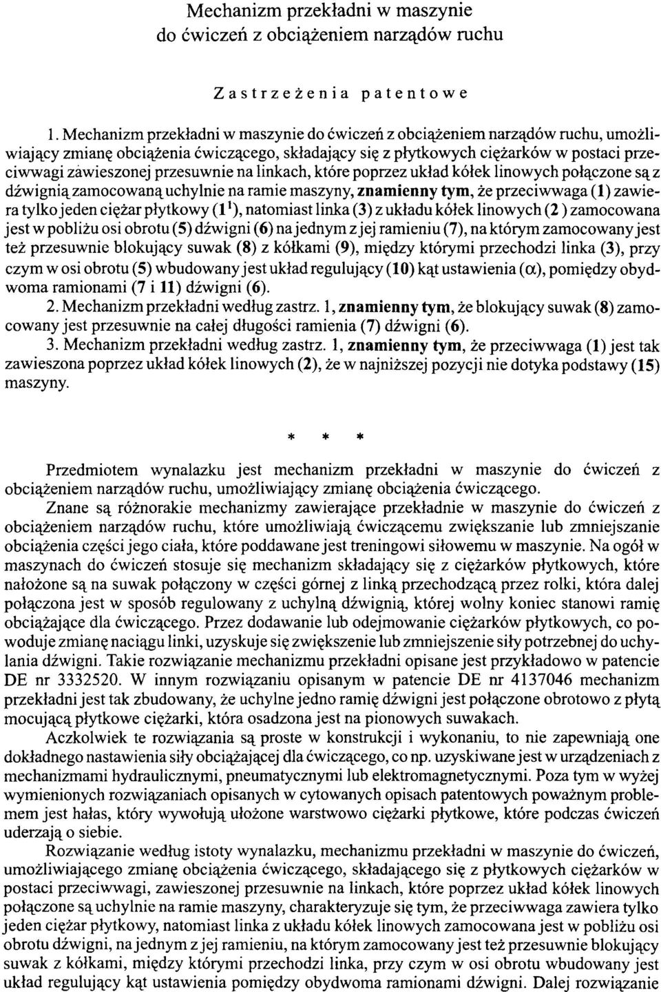 na linkach, które poprzez układ kółek linowych połączone są z dźwignią zamocowaną uchylnie na ramie maszyny, znamienny tym, że przeciwwaga (1) zawiera tylko jeden ciężar płytkowy (11), natomiast