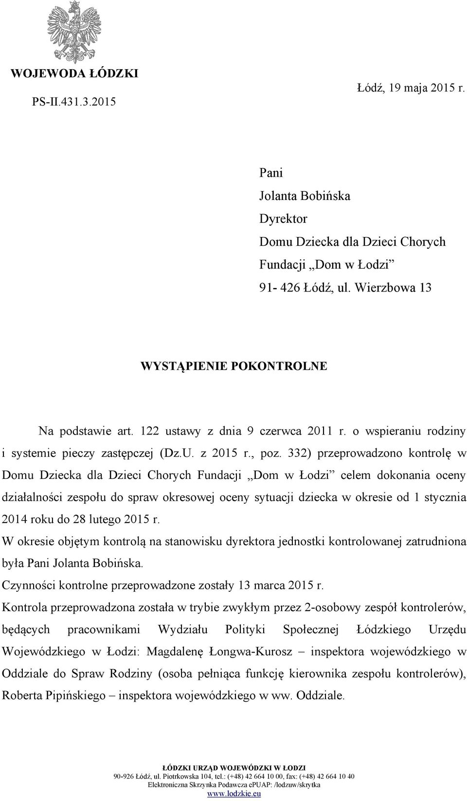 332) przeprowadzono kontrolę w Domu Dziecka dla Dzieci Chorych Fundacji Dom w Łodzi celem dokonania oceny działalności zespołu do spraw okresowej oceny sytuacji dziecka w okresie od 1 stycznia 2014