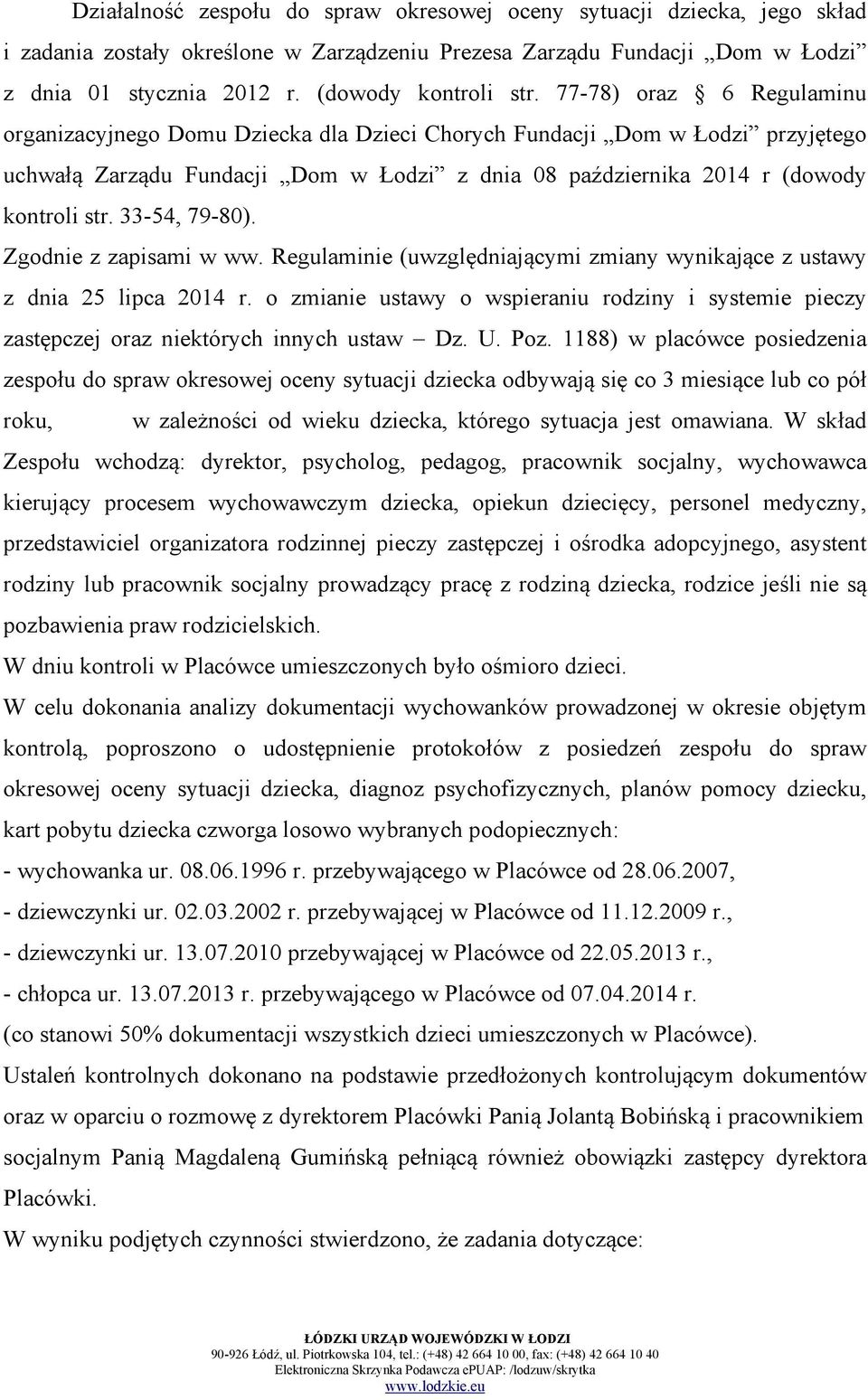 77-78) oraz 6 Regulaminu organizacyjnego Domu Dziecka dla Dzieci Chorych Fundacji Dom w Łodzi przyjętego uchwałą Zarządu Fundacji Dom w Łodzi z dnia 08 października 2014 r  33-54, 79-80).