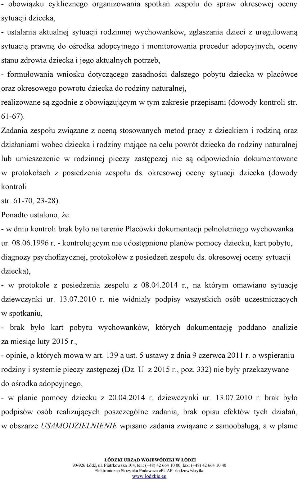 oraz okresowego powrotu dziecka do rodziny naturalnej, realizowane są zgodnie z obowiązującym w tym zakresie przepisami (dowody kontroli str. 61-67).