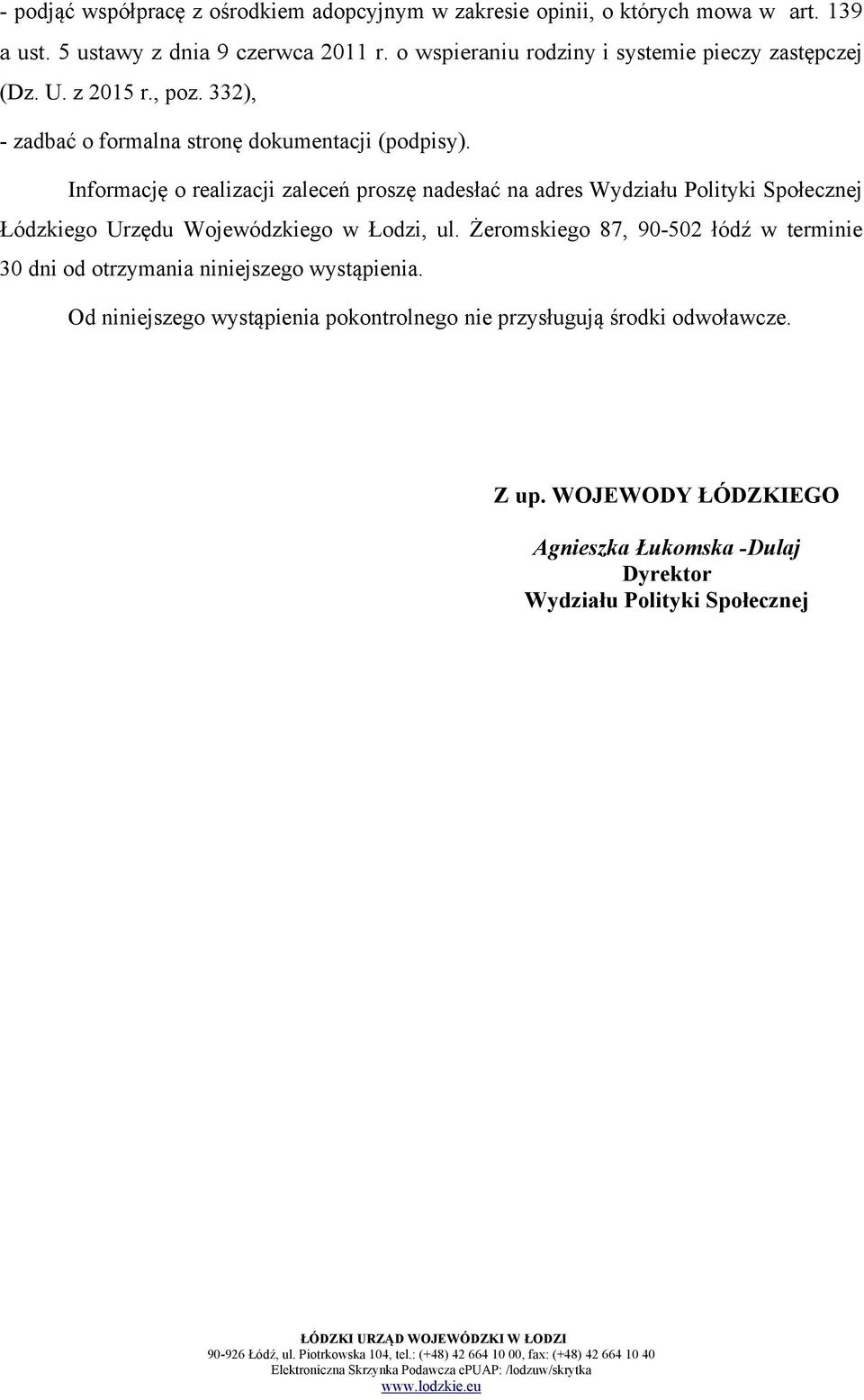 Informację o realizacji zaleceń proszę nadesłać na adres Wydziału Polityki Społecznej Łódzkiego Urzędu Wojewódzkiego w Łodzi, ul.