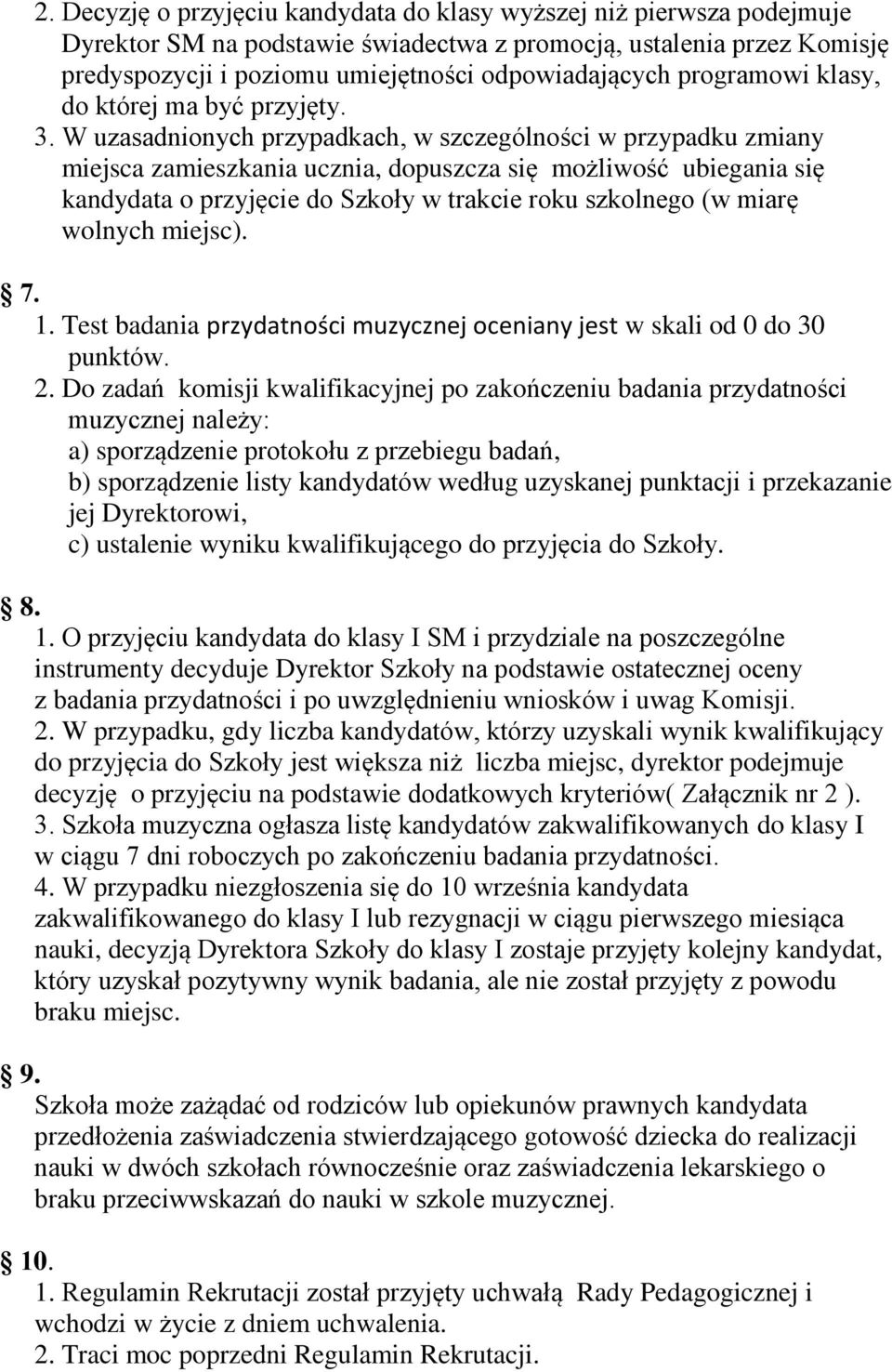 W uzasadnionych przypadkach, w szczególności w przypadku zmiany miejsca zamieszkania ucznia, dopuszcza się możliwość ubiegania się kandydata o przyjęcie do Szkoły w trakcie roku szkolnego (w miarę