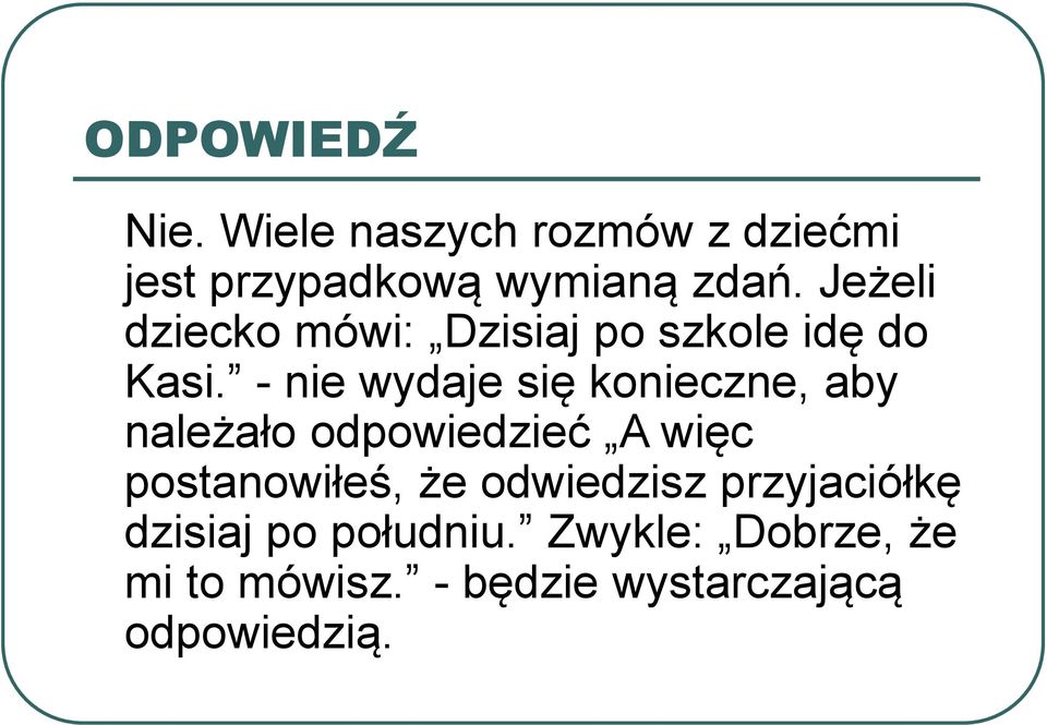 - nie wydaje się konieczne, aby należało odpowiedzieć A więc postanowiłeś, że