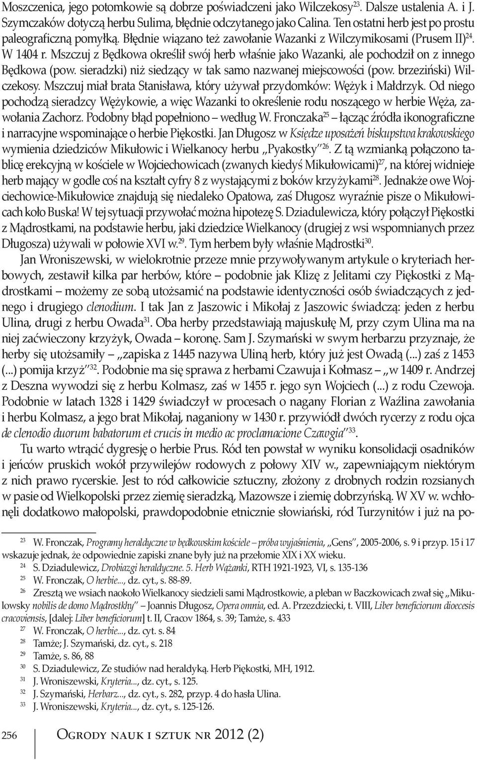 Mszczuj z Będkowa określił swój herb właśnie jako Wazanki, ale pochodził on z innego Będkowa (pow. sieradzki) niż siedzący w tak samo nazwanej miejscowości (pow. brzeziński) Wilczekosy.