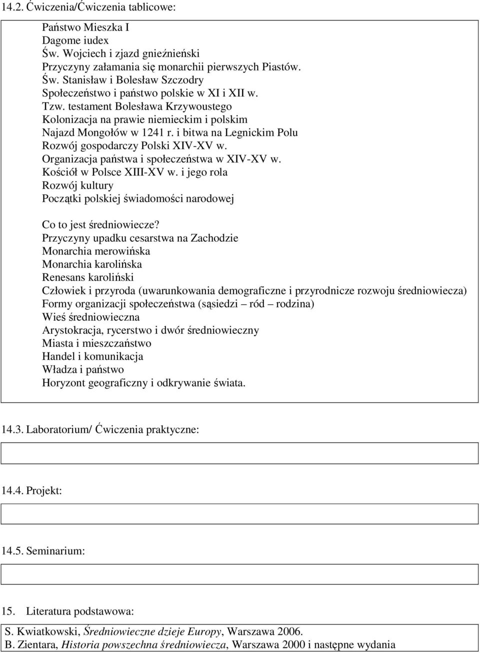 Organizacja państwa i społeczeństwa w XIV-XV w. Kościół w Polsce XIII-XV w. i jego rola Rozwój kultury Początki polskiej świadomości narodowej Co to jest średniowiecze?