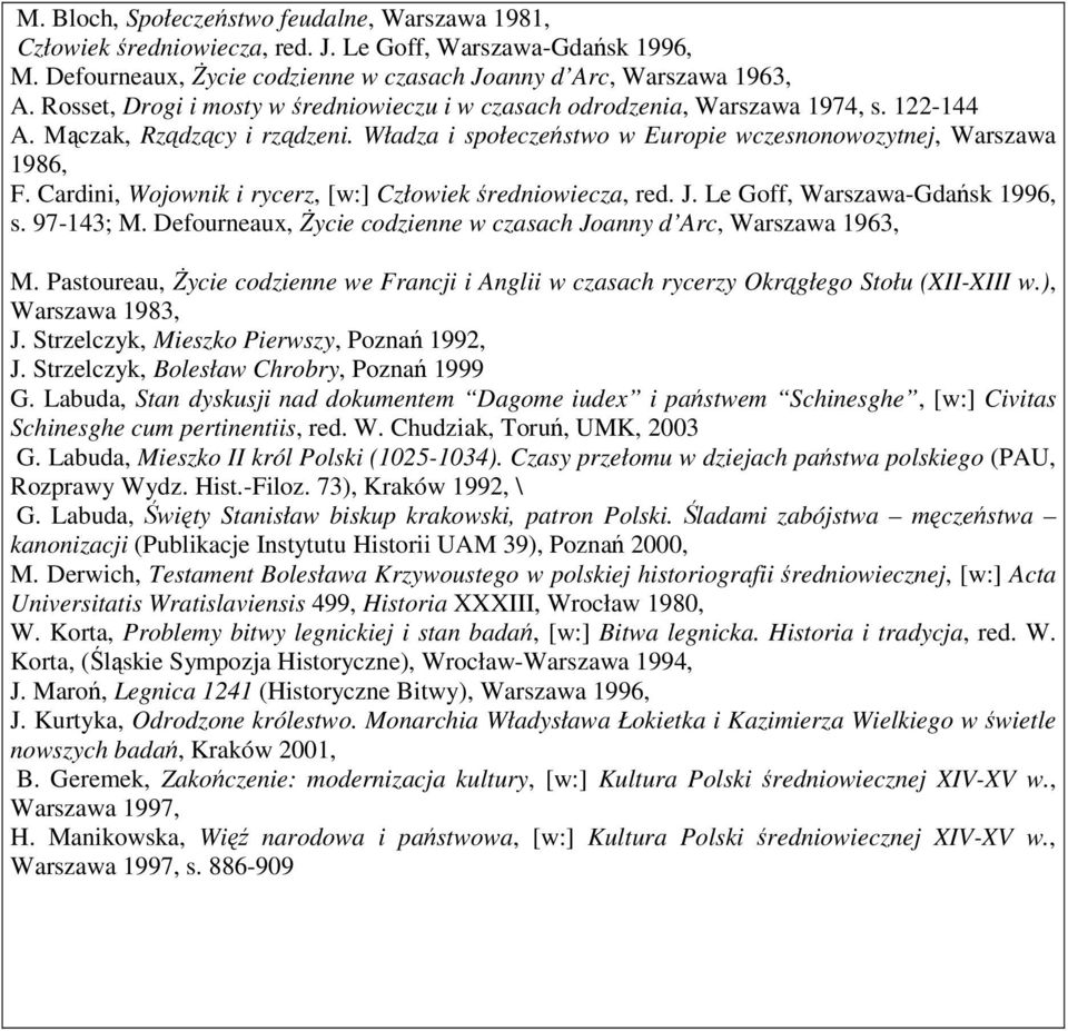 Cardini, Wojownik i rycerz, [w:] Człowiek średniowiecza, red. J. Le Goff, Warszawa-Gdańsk 1996, s. 97-143; M. Defourneaux, śycie codzienne w czasach Joanny d Arc, Warszawa 1963, M.