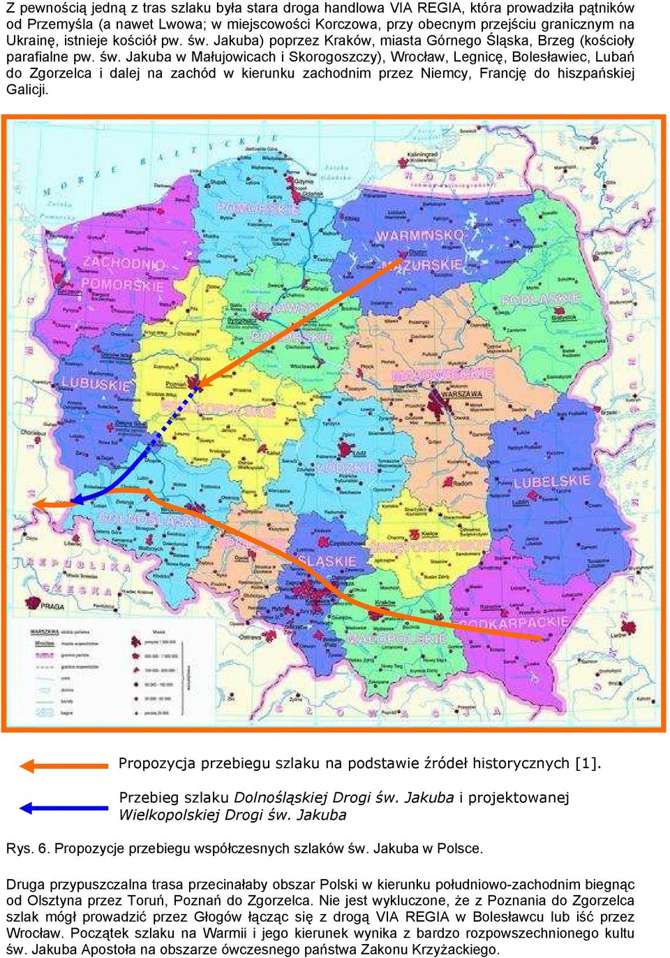 Propozycja przebiegu szlaku na podstawie źródeł historycznych [1]. Przebieg szlaku Dolnośląskiej Drogi św. Jakuba i projektowanej Wielkopolskiej Drogi św. Jakuba Rys. 6.