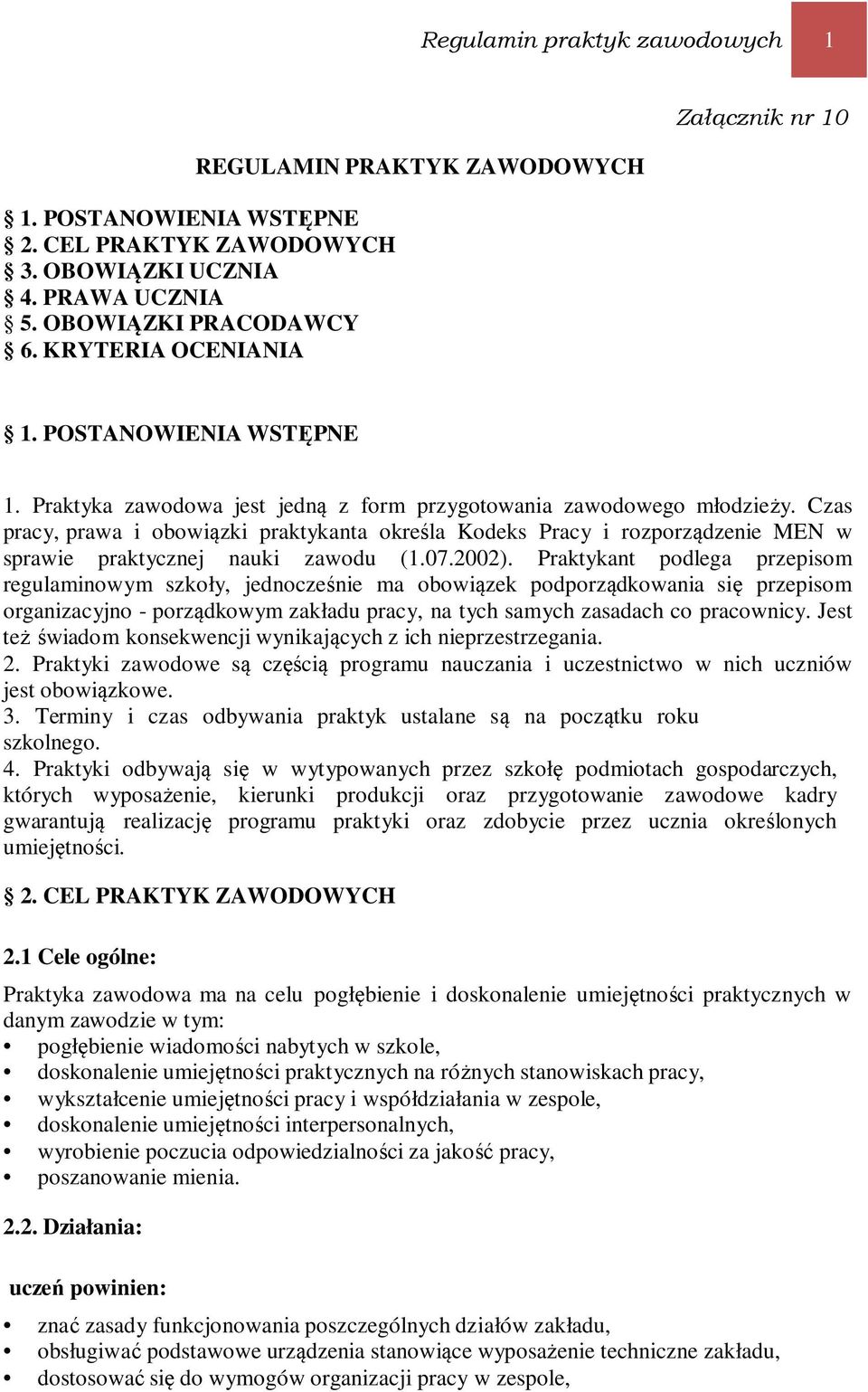 Czas pracy, prawa i obowiązki praktykanta określa Kodeks Pracy i rozporządzenie MEN w sprawie praktycznej nauki zawodu (1.07.2002).