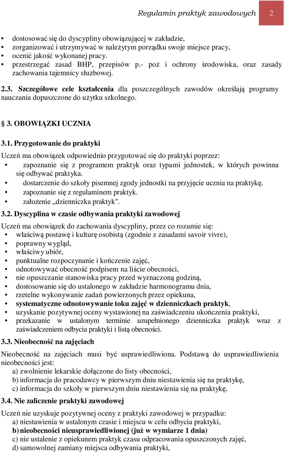 Szczegółowe cele kształcenia dla poszczególnych zawodów określają programy nauczania dopuszczone do użytku szkolnego. 3. OBOWIĄZKI UCZNIA 3.1.