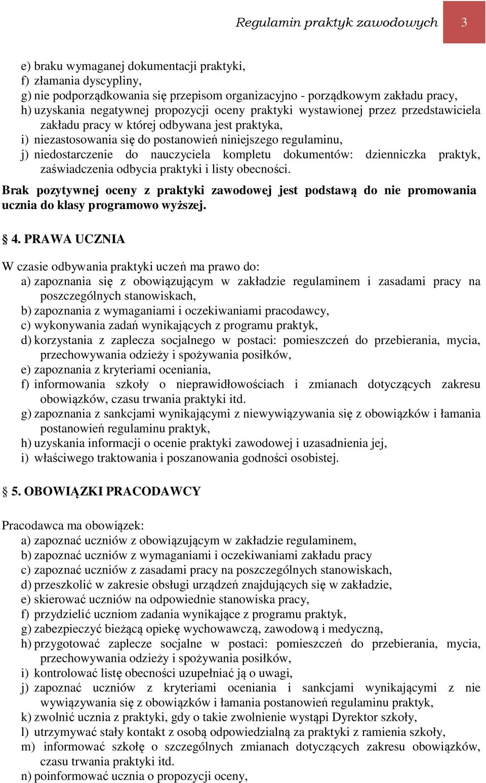 do nauczyciela kompletu dokumentów: dzienniczka praktyk, zaświadczenia odbycia praktyki i listy obecności.