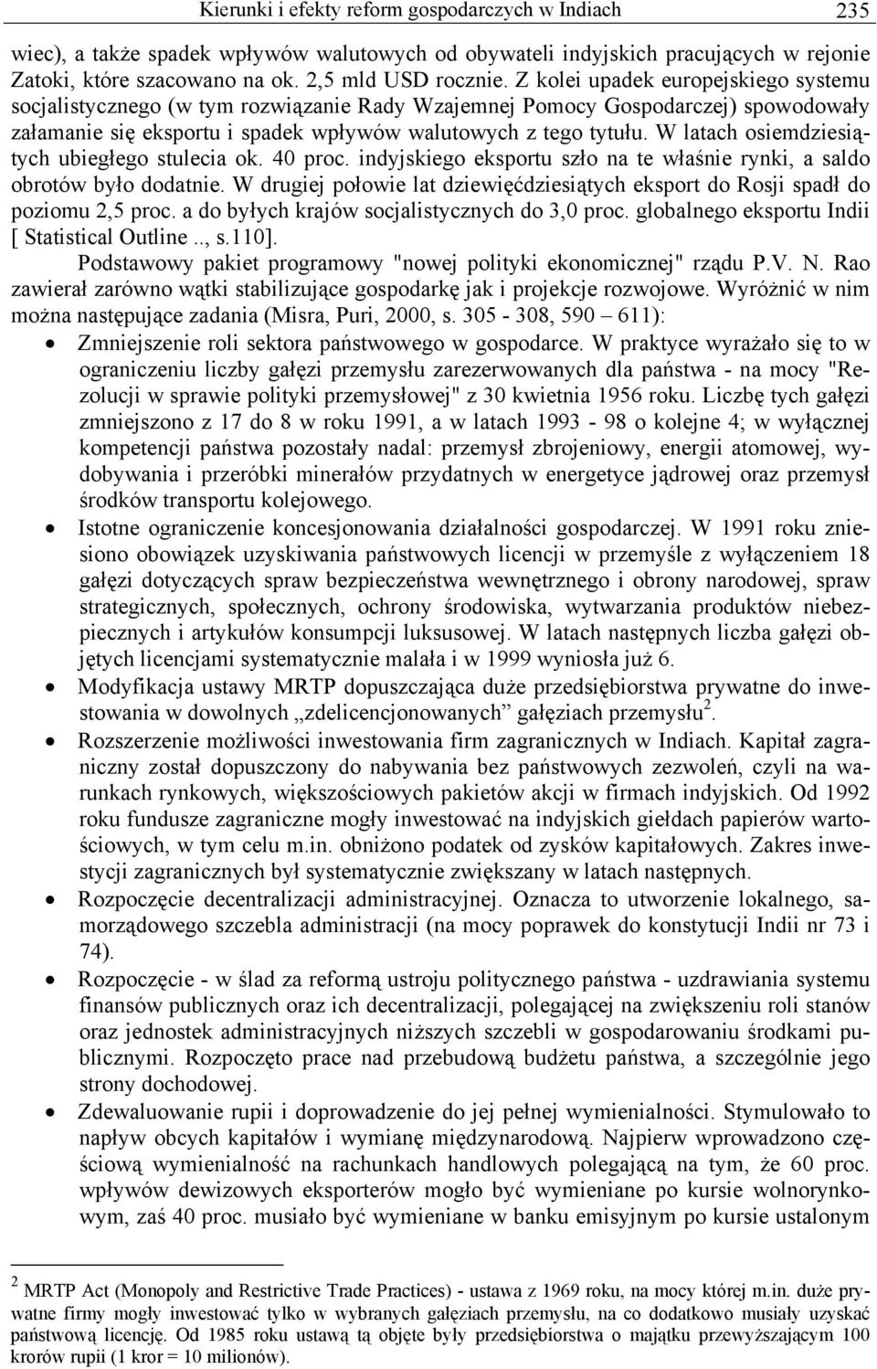 W latach osiemdziesiątych ubiegłego stulecia ok. 40 proc. indyjskiego eksportu szło na te właśnie rynki, a saldo obrotów było dodatnie.